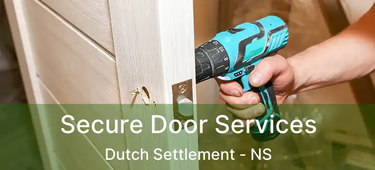  Secure Door Services Dutch Settlement - NS