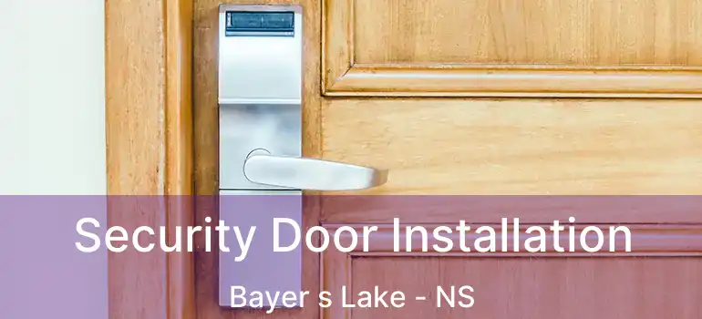  Security Door Installation Bayer s Lake - NS