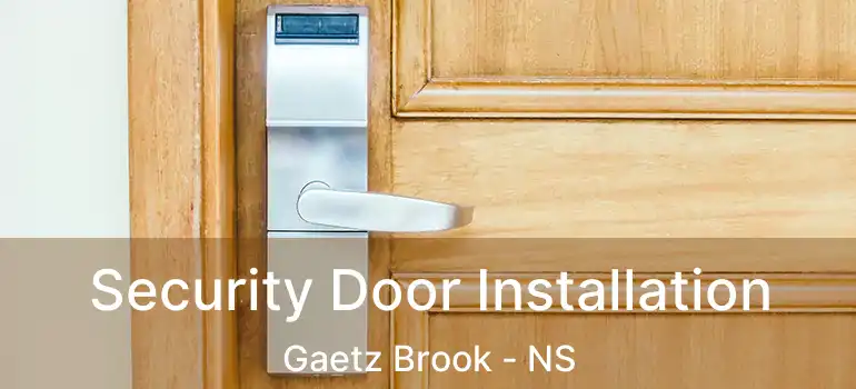  Security Door Installation Gaetz Brook - NS