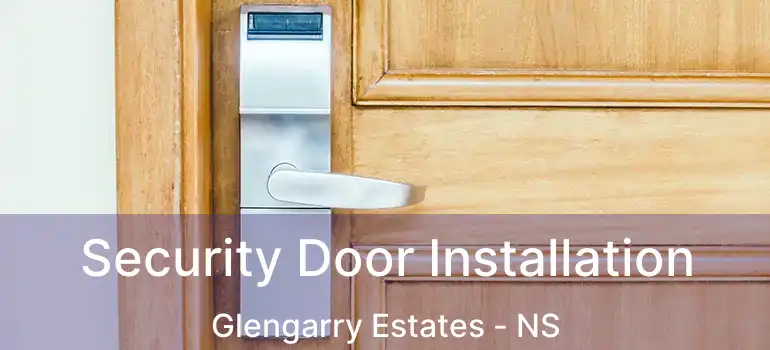  Security Door Installation Glengarry Estates - NS