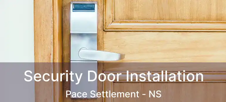  Security Door Installation Pace Settlement - NS