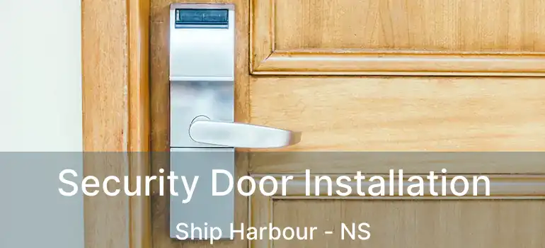  Security Door Installation Ship Harbour - NS