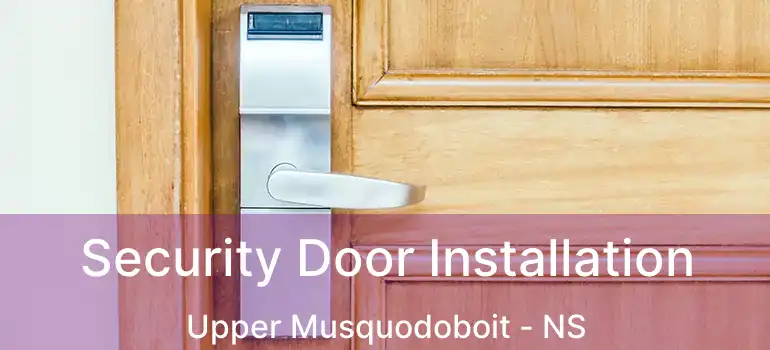  Security Door Installation Upper Musquodoboit - NS