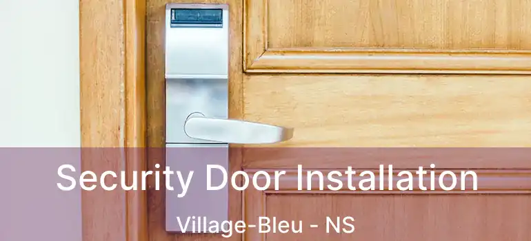  Security Door Installation Village-Bleu - NS