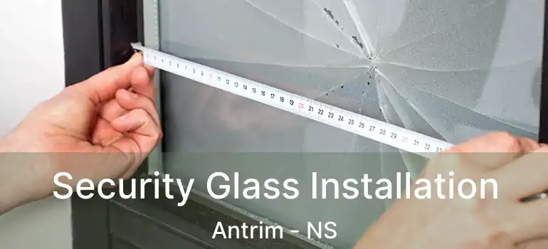  Security Glass Installation Antrim - NS