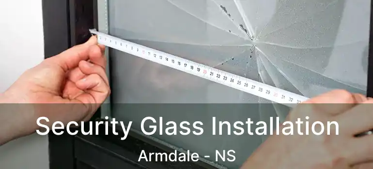  Security Glass Installation Armdale - NS