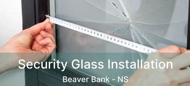  Security Glass Installation Beaver Bank - NS