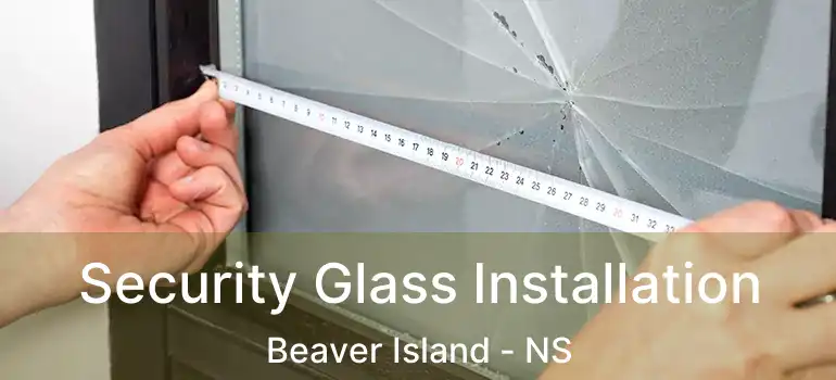  Security Glass Installation Beaver Island - NS