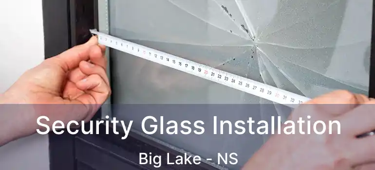  Security Glass Installation Big Lake - NS