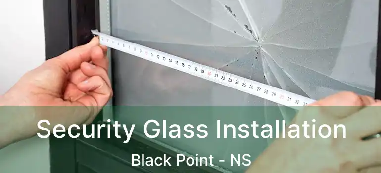  Security Glass Installation Black Point - NS