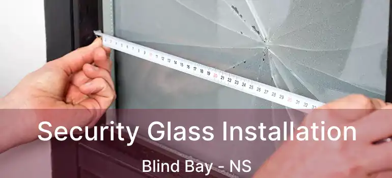  Security Glass Installation Blind Bay - NS