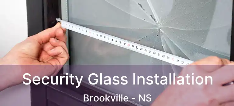  Security Glass Installation Brookville - NS