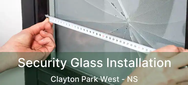  Security Glass Installation Clayton Park West - NS