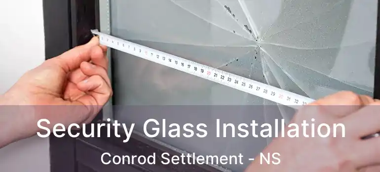  Security Glass Installation Conrod Settlement - NS