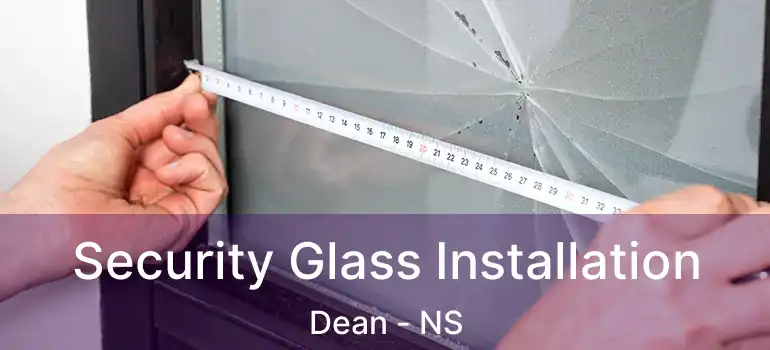  Security Glass Installation Dean - NS