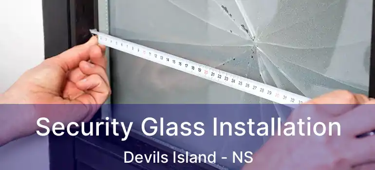  Security Glass Installation Devils Island - NS