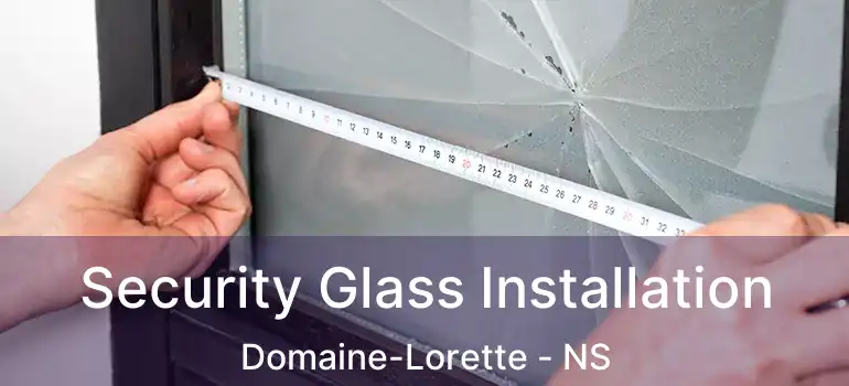  Security Glass Installation Domaine-Lorette - NS