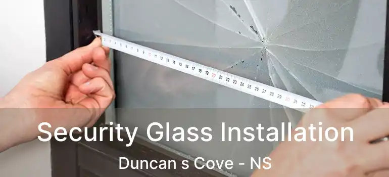  Security Glass Installation Duncan s Cove - NS