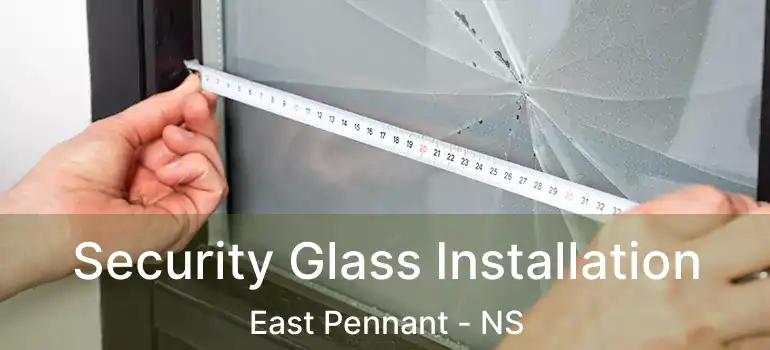  Security Glass Installation East Pennant - NS