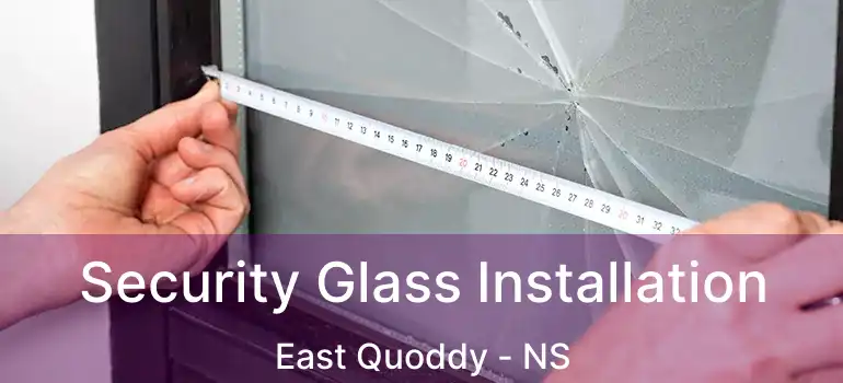  Security Glass Installation East Quoddy - NS