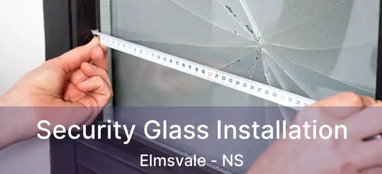  Security Glass Installation Elmsvale - NS