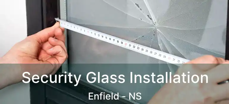  Security Glass Installation Enfield - NS