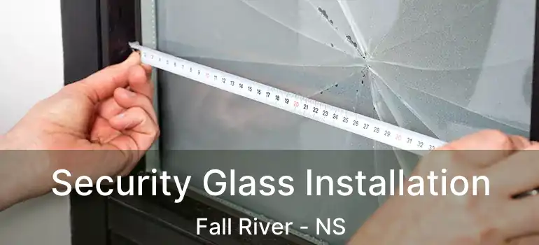  Security Glass Installation Fall River - NS