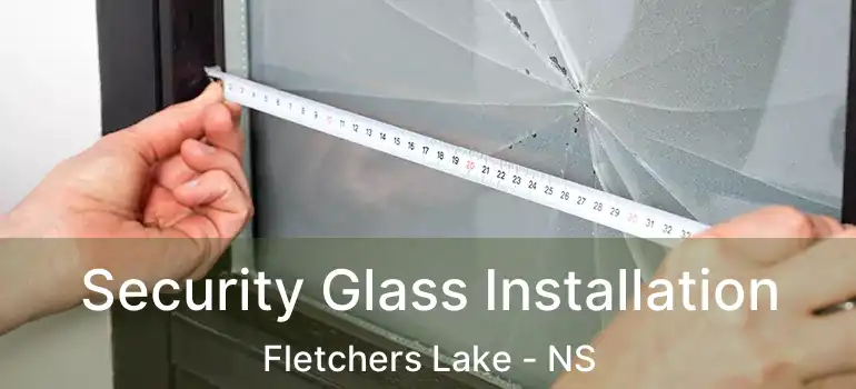  Security Glass Installation Fletchers Lake - NS