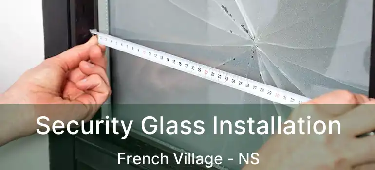  Security Glass Installation French Village - NS