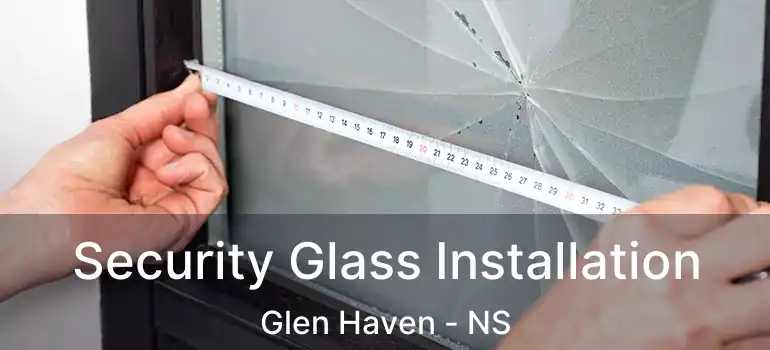  Security Glass Installation Glen Haven - NS