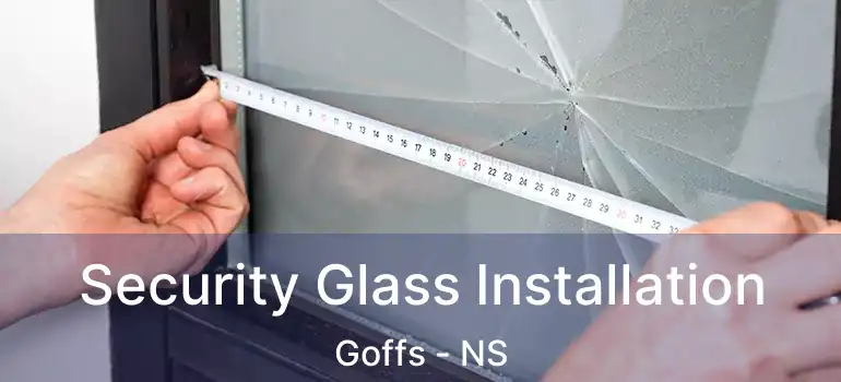  Security Glass Installation Goffs - NS