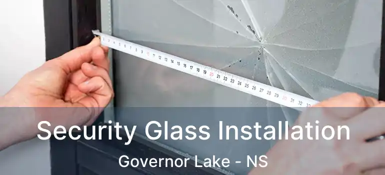  Security Glass Installation Governor Lake - NS