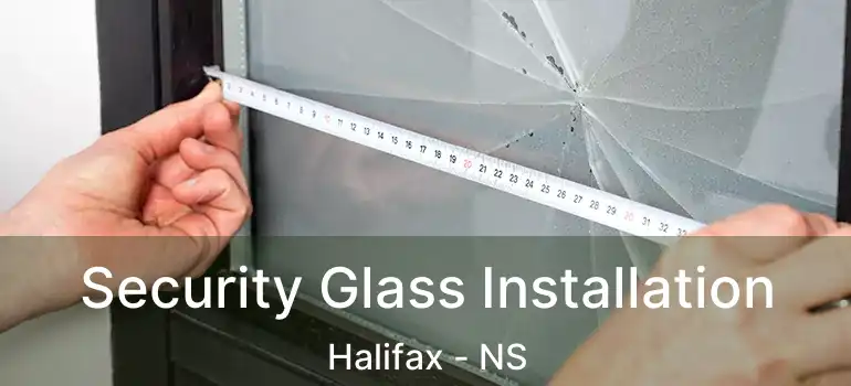  Security Glass Installation Halifax - NS