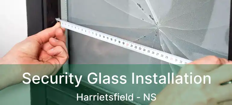  Security Glass Installation Harrietsfield - NS