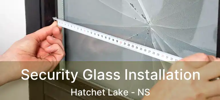  Security Glass Installation Hatchet Lake - NS