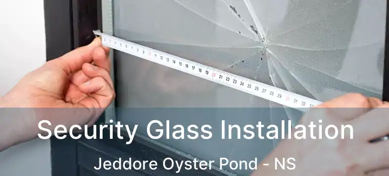  Security Glass Installation Jeddore Oyster Pond - NS