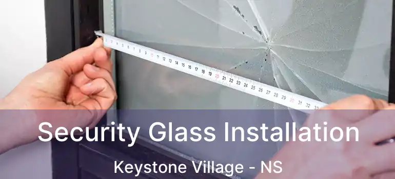  Security Glass Installation Keystone Village - NS