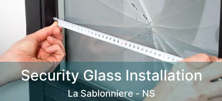  Security Glass Installation La Sablonniere - NS