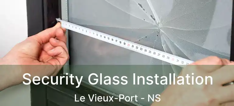  Security Glass Installation Le Vieux-Port - NS