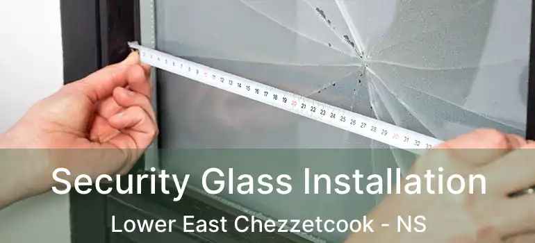  Security Glass Installation Lower East Chezzetcook - NS