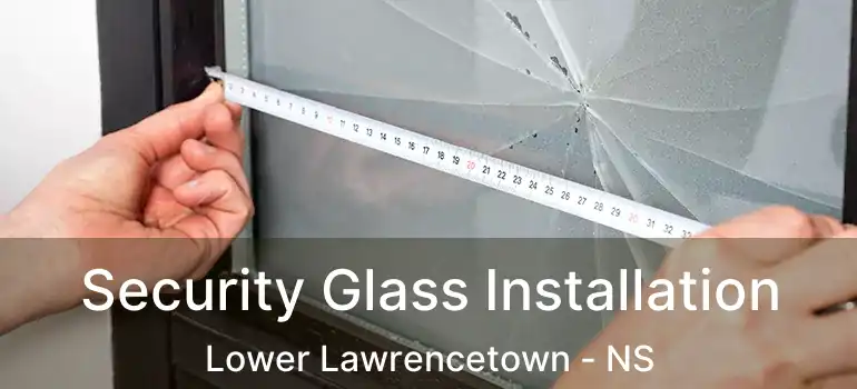  Security Glass Installation Lower Lawrencetown - NS