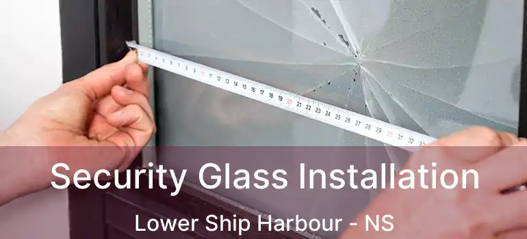  Security Glass Installation Lower Ship Harbour - NS