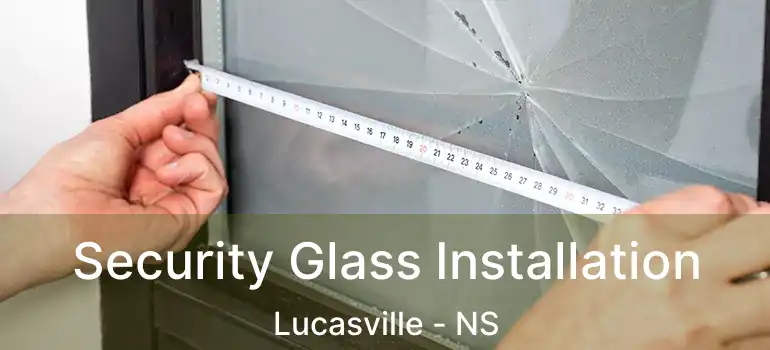  Security Glass Installation Lucasville - NS