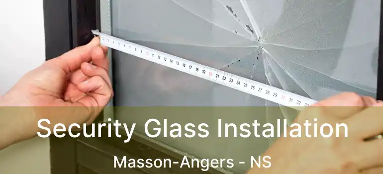  Security Glass Installation Masson-Angers - NS