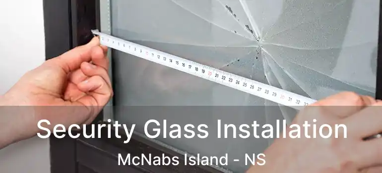  Security Glass Installation McNabs Island - NS