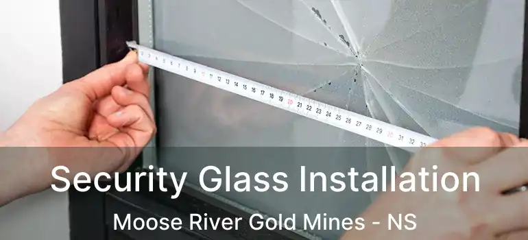  Security Glass Installation Moose River Gold Mines - NS