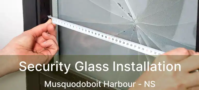  Security Glass Installation Musquodoboit Harbour - NS