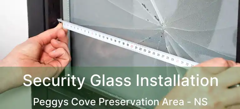  Security Glass Installation Peggys Cove Preservation Area - NS