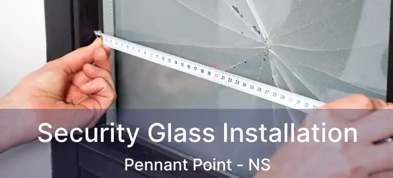  Security Glass Installation Pennant Point - NS