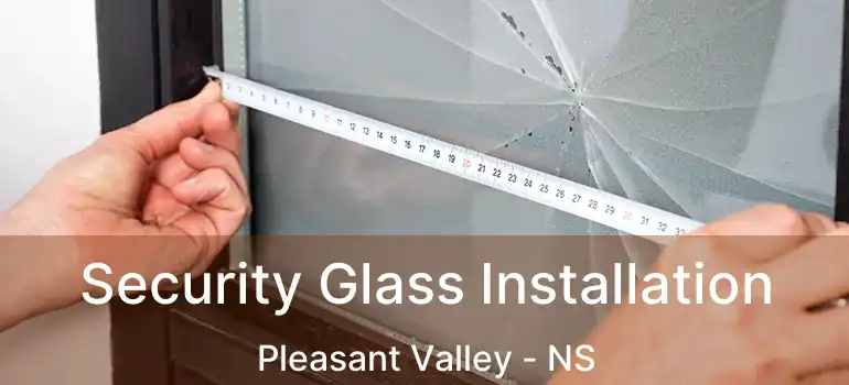  Security Glass Installation Pleasant Valley - NS